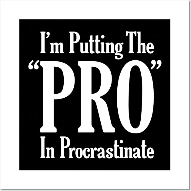 Putting the “Pro” in procrastinate Wall Art by Stacks